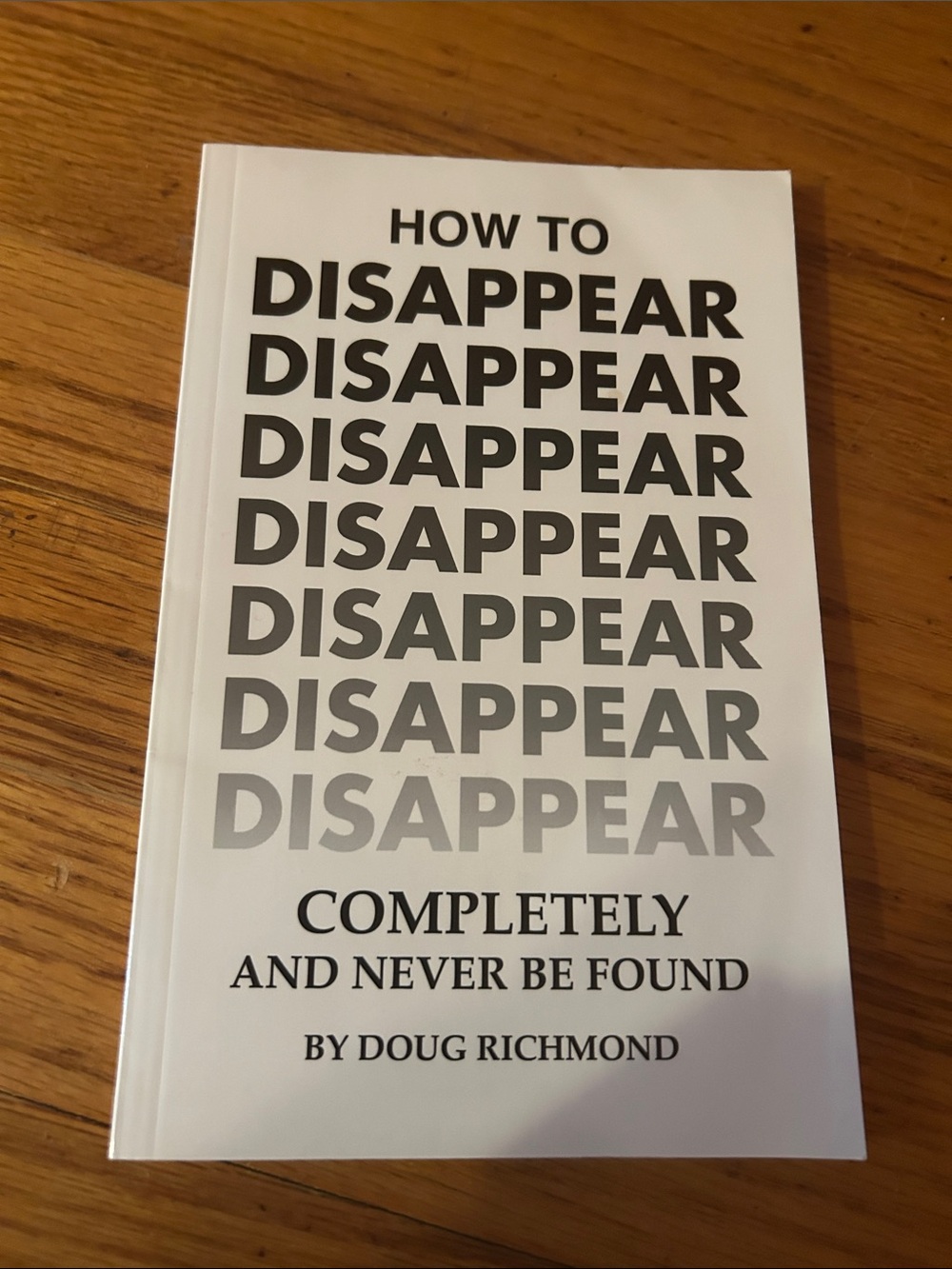 “How to Disappear Completely and Never Be Found “ by Doug Richmond